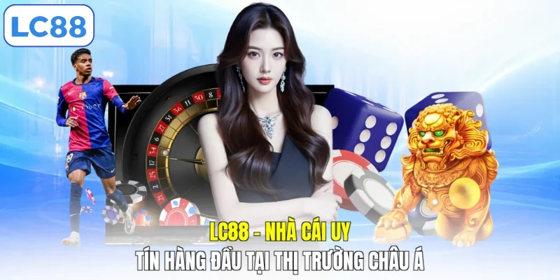 LC88 - Nhà Cái Uy Tín Hàng Đầu Tại Thị Trường Châu Á